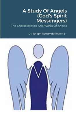 A Study Of Angels (God's Spirit Messengers)