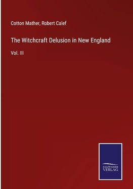 The Witchcraft Delusion in New England