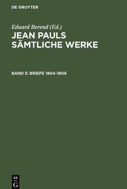 Jean Pauls Sämtliche Werke, Band 5, Briefe 1804-1808