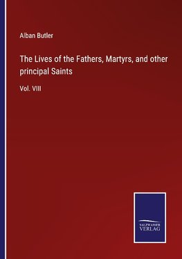 The Lives of the Fathers, Martyrs, and other principal Saints