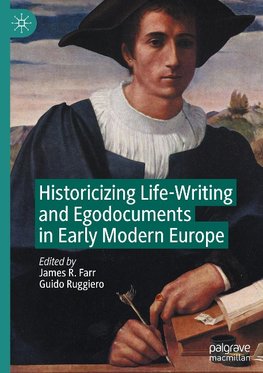 Historicizing Life-Writing and Egodocuments in Early Modern Europe