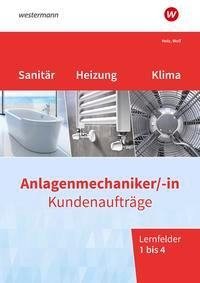 Anlagenmechaniker/-in Sanitär-, Heizungs- und Klimatechnik. Kundenaufträge Lernfelder 1-4: Arbeitsheft