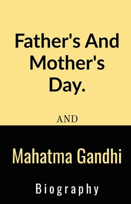 Father's And Mother's Day And Mahatma Gandhi Biography.