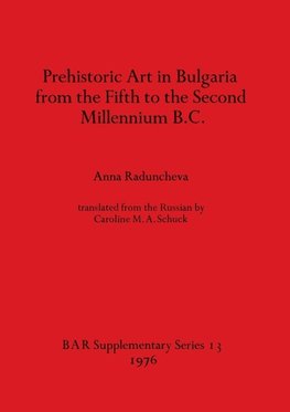 Prehistoric Art in Bulgaria from the Fifth to the Second Millenium B.C.