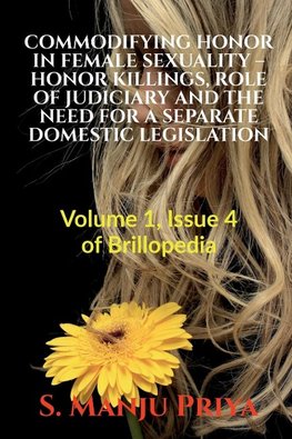 COMMODIFYING HONOR IN FEMALE SEXUALITY - HONOR KILLINGS, ROLE OF JUDICIARY AND THE NEED FOR A SEPARATE DOMESTIC LEGISLATION