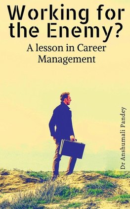 Working for the Enemy - A lesson in Career Management