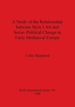 A Study of the Relationship between Style I Art and Socio-Political Change in Early Mediaeval Europe