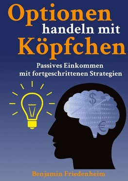 Optionen handeln mit Köpfchen - Profitable Tips aus der Praxis für fortgeschrittene Optionstrader