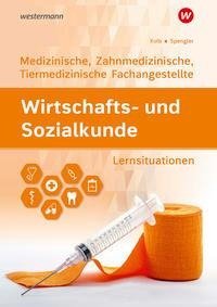 Wirtschafts- und Sozialkunde. Für Medizinische, Zahnmedizinische und Tiermedizinische Fachangestellte: Lernsituationen