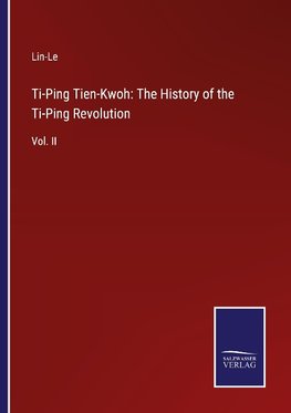 Ti-Ping Tien-Kwoh: The History of the Ti-Ping Revolution