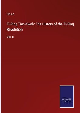 Ti-Ping Tien-Kwoh: The History of the Ti-Ping Revolution