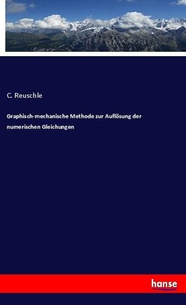 Graphisch-mechanische Methode zur Auflösung der numerischen Gleichungen