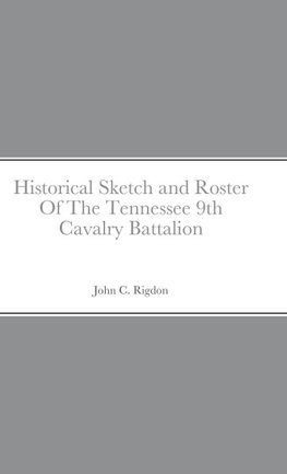 Historical Sketch and Roster Of The Tennessee 9th Cavalry Battalion