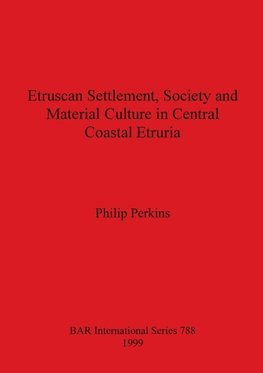 Etruscan Settlement, Society and Material Culture in Central Coastal Etruria