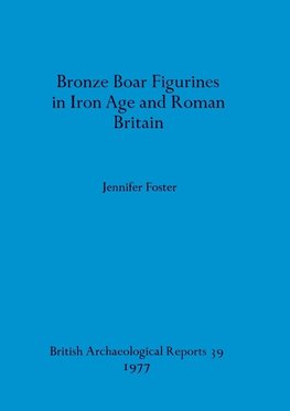 Bronze Boar Figurines in Iron Age and Roman Britain