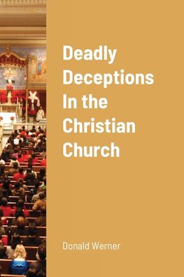 Deadly Deceptions In the Christian Church