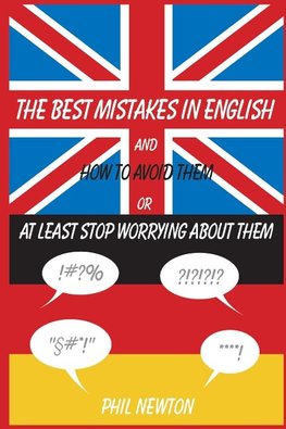 The Best Mistakes In English and How To Avoid Them or At Least Stop Worrying About Them