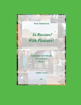 In Russian? With Pleasure! - Grammar workbook & exercises - Book 3 - EN version