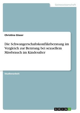 Die Schwangerschaftskonfliktberatung im Vergleich zur Beratung bei sexuellem Missbrauch im Kindesalter