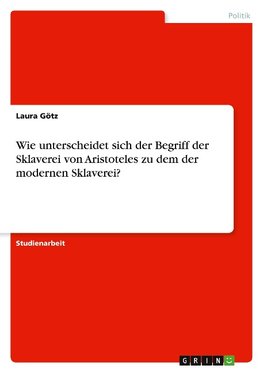 Wie unterscheidet sich der Begriff der Sklaverei von Aristoteles zu dem der modernen Sklaverei?