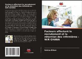 Facteurs affectant le recrutement et la rétention des infirmières - W/R GHANA