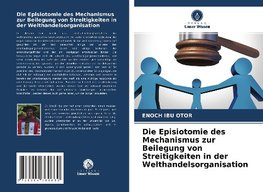 Die Episiotomie des Mechanismus zur Beilegung von Streitigkeiten in der Welthandelsorganisation