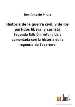 Historia de la guerra civil, y de los partidos liberal y carlista