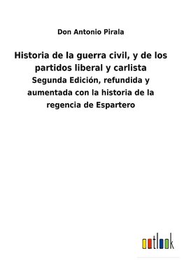 Historia de la guerra civil, y de los partidos liberal y carlista