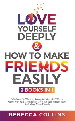 Love Yourself Deeply & How To Make Friends Easily 2 Books In 1