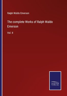 The complete Works of Ralph Waldo Emerson