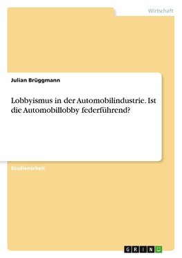 Lobbyismus in der Automobilindustrie. Ist die Automobillobby federführend?