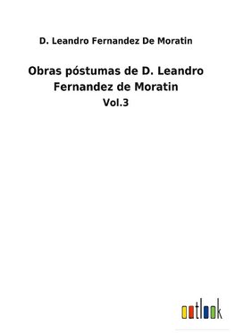 Obras póstumas de D. Leandro Fernandez de Moratin