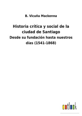 Historia crítica y social de la ciudad de Santiago