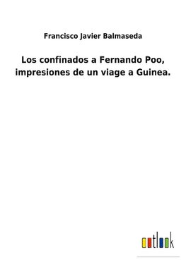 Los confinados a Fernando Poo, impresiones de un viage a Guinea.