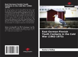 East German-Finnish Youth Contacts in the Cold War (1962-1973)