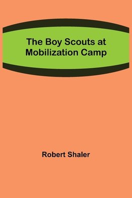 The Boy Scouts at Mobilization Camp