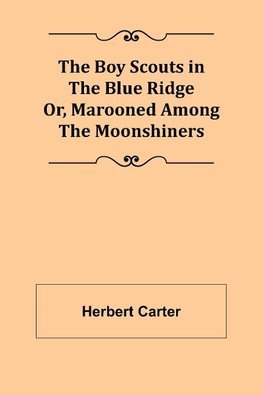 The Boy Scouts in the Blue Ridge; Or, Marooned Among the Moonshiners