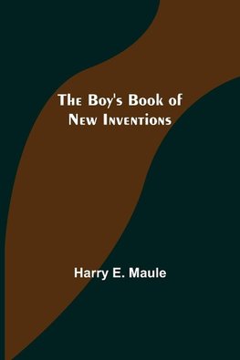 The Boy's Book of New Inventions