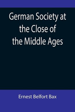 German Society at the Close of the Middle Ages