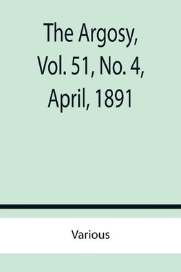 The Argosy, Vol. 51, No. 4, April, 1891