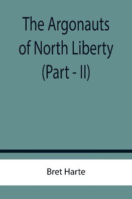 The Argonauts of North Liberty (Part - II)