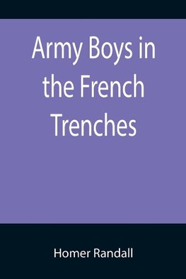 Army Boys in the French Trenches; Or, Hand to Hand Fighting with the Enemy