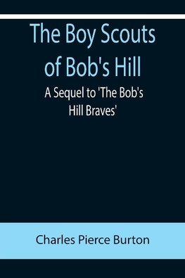 The Boy Scouts of Bob's Hill; A Sequel to 'The Bob's Hill Braves'