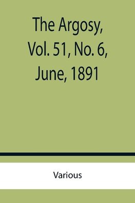 The Argosy, Vol. 51, No. 6, June, 1891