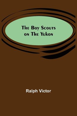 The Boy Scouts on the Yukon