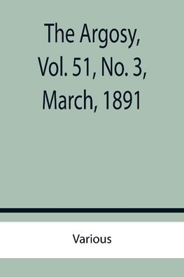 The Argosy, Vol. 51, No. 3, March, 1891