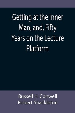 Getting at the Inner Man, and, Fifty Years on the Lecture Platform