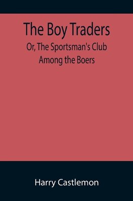 The Boy Traders; Or, The Sportsman's Club Among the Boers