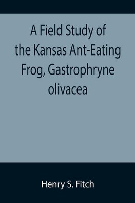 A Field Study of the Kansas Ant-Eating Frog, Gastrophryne olivacea