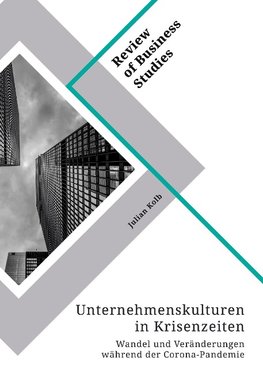 Unternehmenskulturen in Krisenzeiten. Wandel und Veränderungen während der Corona-Pandemie